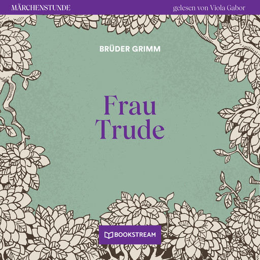 Frau Trude - Märchenstunde, Folge 163 (Ungekürzt), Gebrüder Grimm