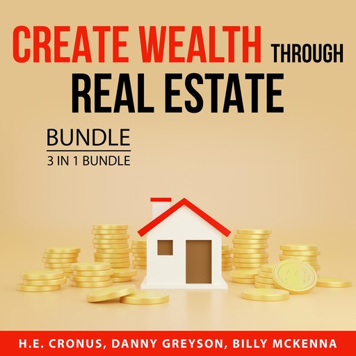 Create Wealth Through Real Estate Bundle, 3 in 1 Bundle, Billy McKenna, H.E. Cronus, Danny Greyson