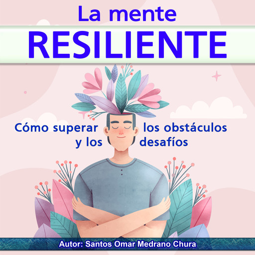 La mente resiliente, Santos Omar Medrano Chura