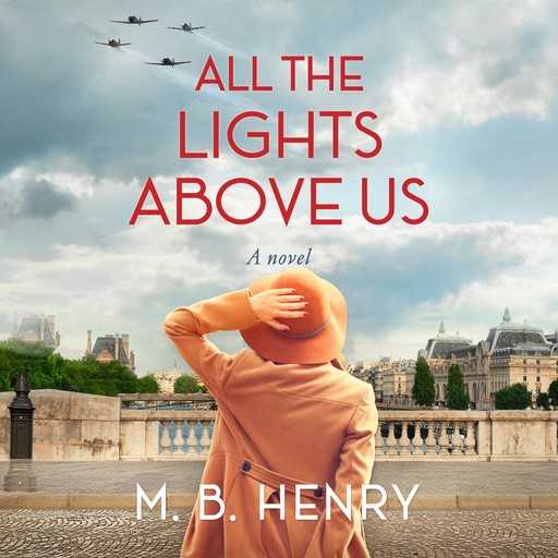 All the Lights Above Us, M.B. Henry