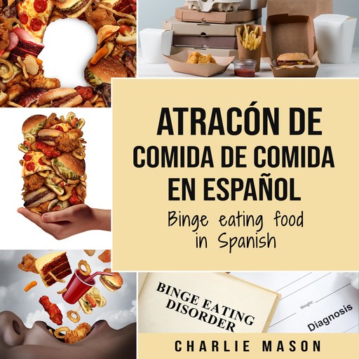 Atracón de comida de Comida En español/Binge eating food in Spanish (Spanish Edition), Charlie Mason