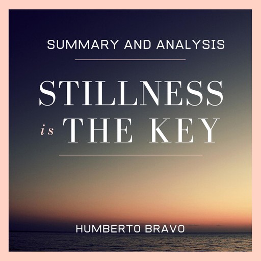 Summary and Analysis: Stillness Is the Key, Humberto Bravo