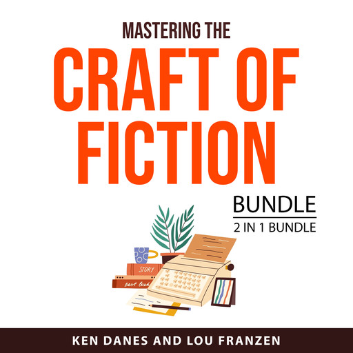 Mastering the Craft of Fiction Bundle, 2 in 1 Bundle, Ken Danes, Lou Franzen