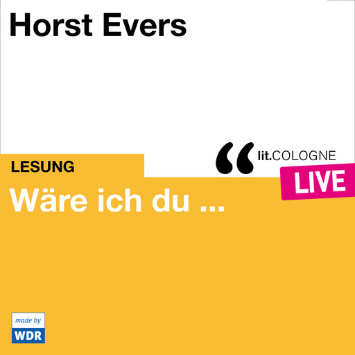 Wäre ich du ... - lit.COLOGNE live (ungekürzt), Horst Evers