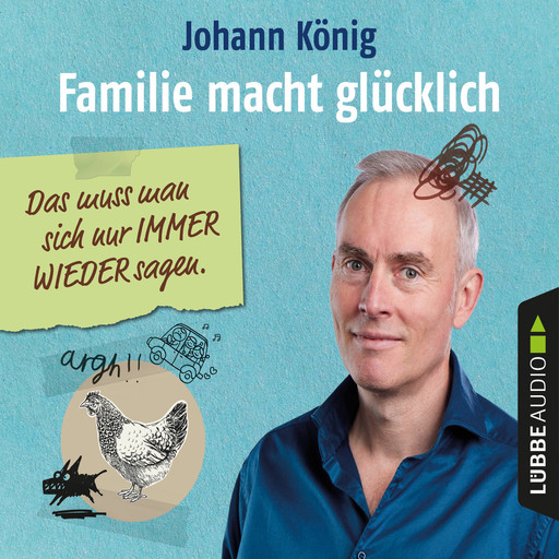 Familie macht glücklich - Das muss man sich nur IMMER WIEDER sagen (Ungekürzt), Johann König