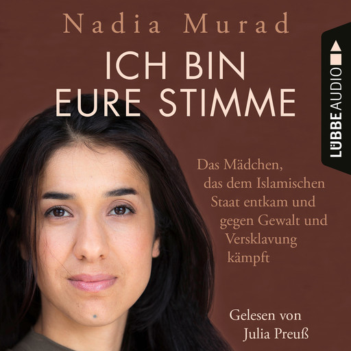 Ich bin eure Stimme - Das Mädchen, das dem Islamischen Staat entkam und gegen Gewalt und Versklavung kämpft (Ungekürzt), Nadia Murad