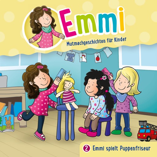 02: Emmi spielt Puppenfriseur, Emmi - Mutmachgeschichten für Kinder, Bärbel Löffel-Schröder