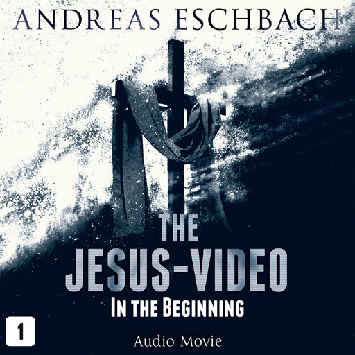 The Jesus-Video, Episode 1: In the Beginning (Audio Movie), Andreas Eschbach