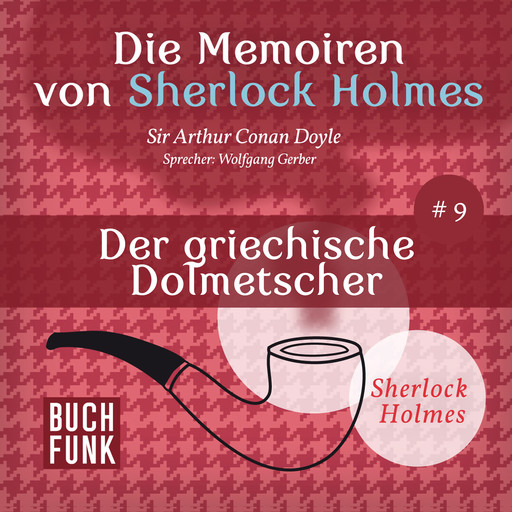 Der griechische Dolmetscher - Die Memoiren von Sherlock Holmes, Band 9 (ungekürzt), Arthur Conan Doyle