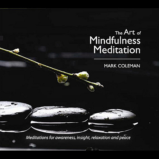 The Art of Mindfulness Meditation with Mark Coleman, Mark Coleman
