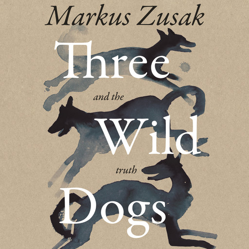 Three Wild Dogs (and the truth), Markus Zusak