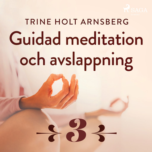 Guidad meditation och avslappning - Del 3, Trine Holt Arnsberg