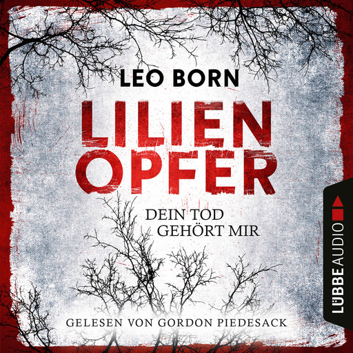 Lilienopfer. Dein Tod gehört mir - Jakob Diehl-Reihe, Teil 1 (Ungekürzt), Leo Born