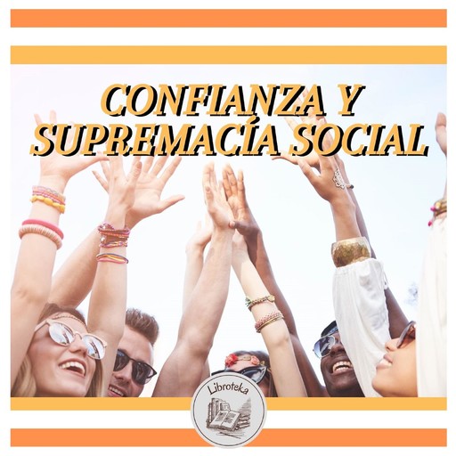 CONFIANZA Y SUPREMACÍA SOCIAL, LIBROTEKA