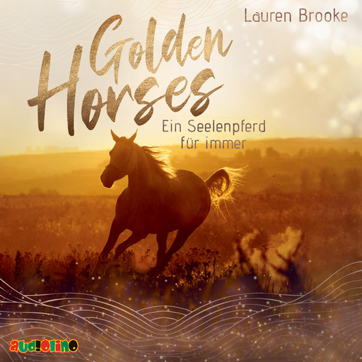 Ein Seelenpferd für immer - Golden Horses, Band 1 (Ungekürzt), Lauren Brooke