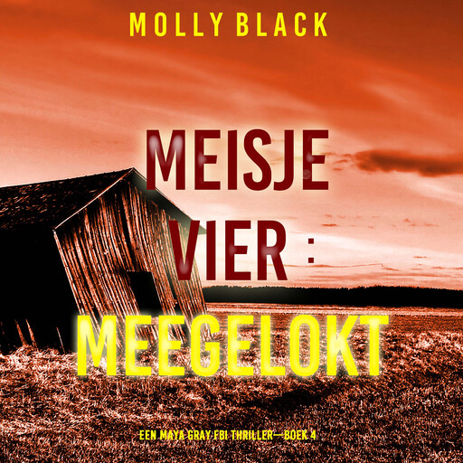 Meisje Vier: Meegelokt (Een Maya Gray FBI Thriller—Boek 4), Molly Black