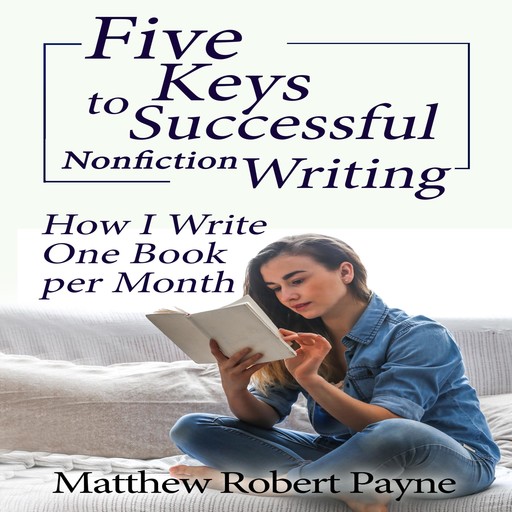 Five Keys to Successful Nonfiction Writing, Matthew Robert Payne