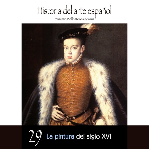 La pintura del siglo XVI, Ernesto Ballesteros Arranz