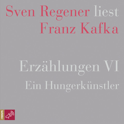 Erzählungen VI - Ein Hungerkünstler - Sven Regener liest Franz Kafka (Ungekürzt), Franz Kafka
