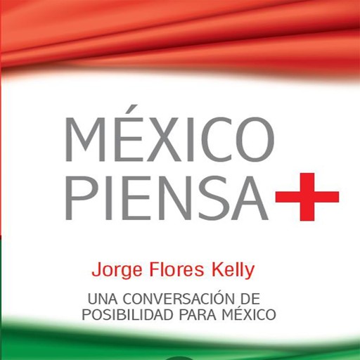 México piensa + (positivo), Jorge Flores Kelly