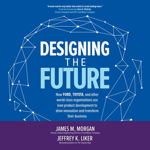 Designing the Future, Jeffrey K. Liker, James M. Morgan