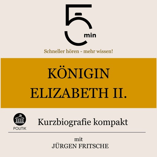 Königin Elisabeth II.: Kurzbiografie kompakt, Jürgen Fritsche, 5 Minuten, 5 Minuten Biografien