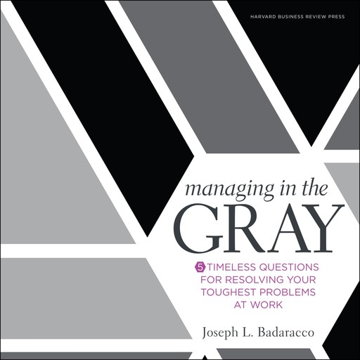 Managing in the Gray, Joseph L. Badaracco Jr.