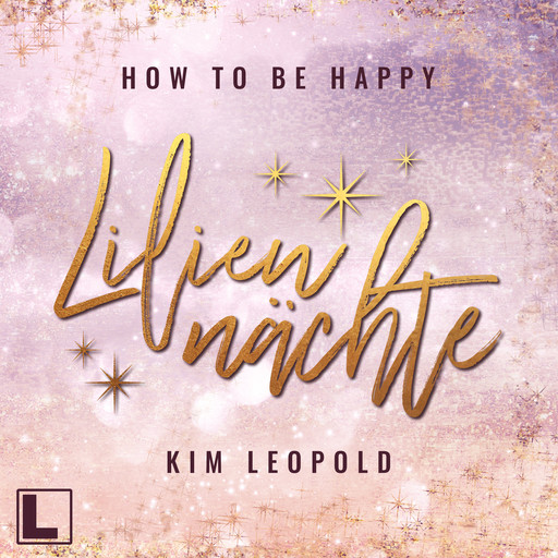 Liliennächte - How to be Happy, Band 1 (ungekürzt), Kim Leopold