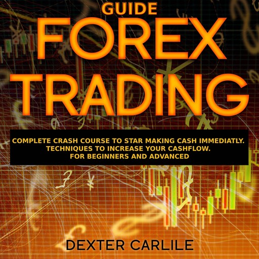FOREX TRADING GUIDE, Dexter Carlile