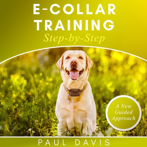 E-collar Training Step-by-Step, Paul Davis