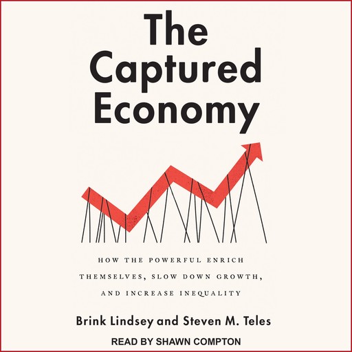The Captured Economy, Brink Lindsey, Steven M. Teles