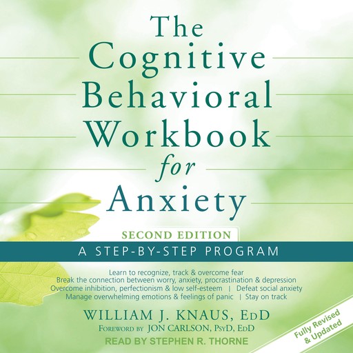 The Cognitive Behavioral Workbook for Anxiety, EdD, William J. Knaus EdD, Jon Carlson PsyD