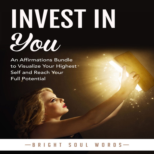 Invest in You: An Affirmations Bundle to Visualize Your Highest Self and Reach Your Full Potential, Bright Soul Words