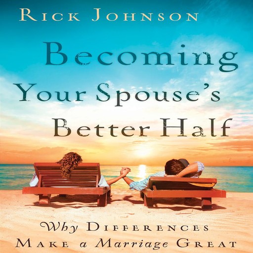Becoming Your Spouse's Better Half, Rick Johnson