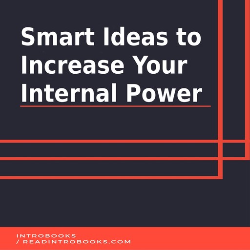 Smart Ideas to Increase Your Internal Power, Introbooks Team