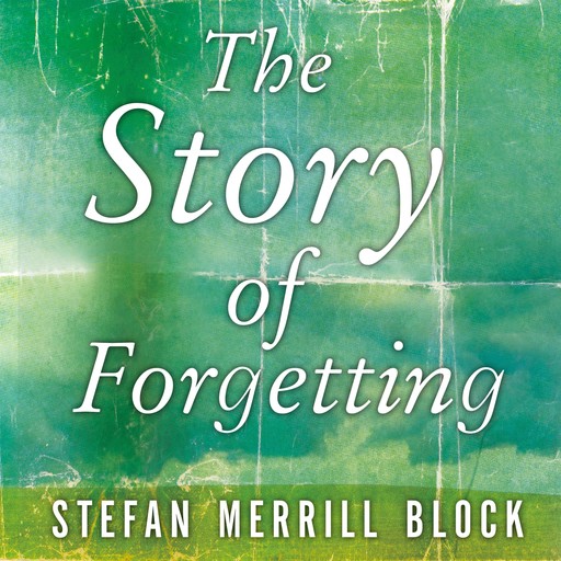 The Story of Forgetting, Stefan Merrill Block