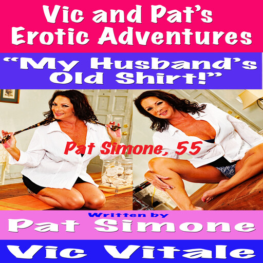 Vic and Pat’s Erotic Adventures “My Husband’s Old Shirt!”, Vic Vitale, Pat Simone
