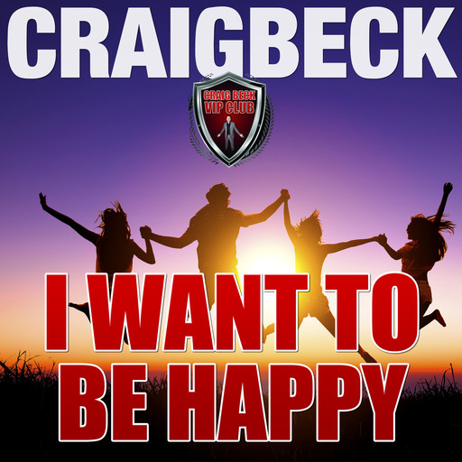 I Want to Be Happy: Swallow the Happy Pill Extended Edition, Craig Beck