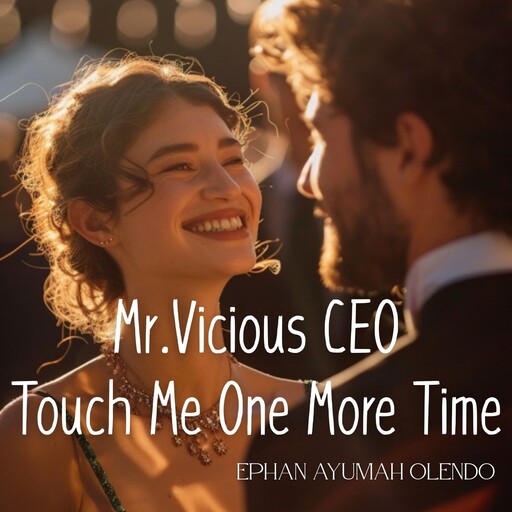 Mr. Vicious CEO, Touch Me One More Time, Ephah Ayumah Olendo