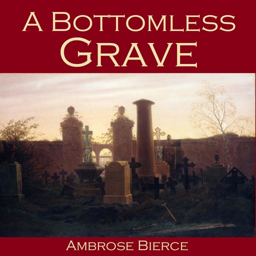 A Bottomless Grave, Ambrose Bierce