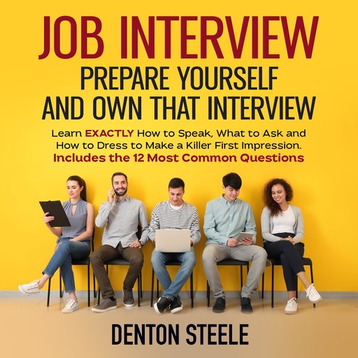 Job Interview: Prepare Yourself and Own that Interview, DENTON STEELE