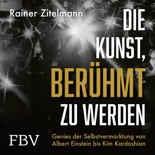 Die Kunst, berühmt zu werden, Rainer Zitelmann