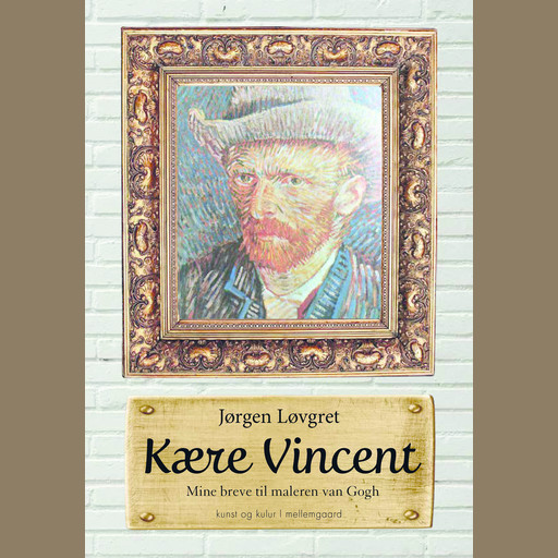 Kære Vincent - Mine breve til maleren van Gogh, Jørgen Løvgret