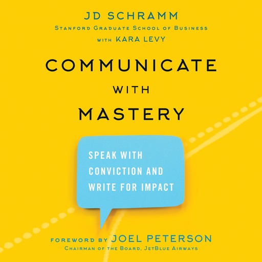 Communicate with Mastery, Joel Peterson, J.D. Schramm, Kara Levy