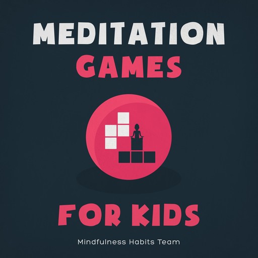Meditation Games for Kids, Mindfulness Habits Team