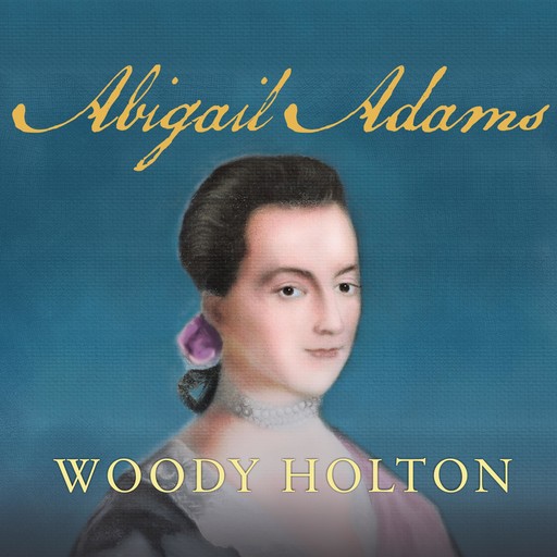 Abigail Adams, Woody Holton