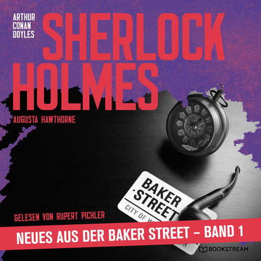 Sherlock Holmes - Neues aus der Baker Street, Band 1 (Ungekürzt), Arthur Conan Doyle, Augusta Hawthorne