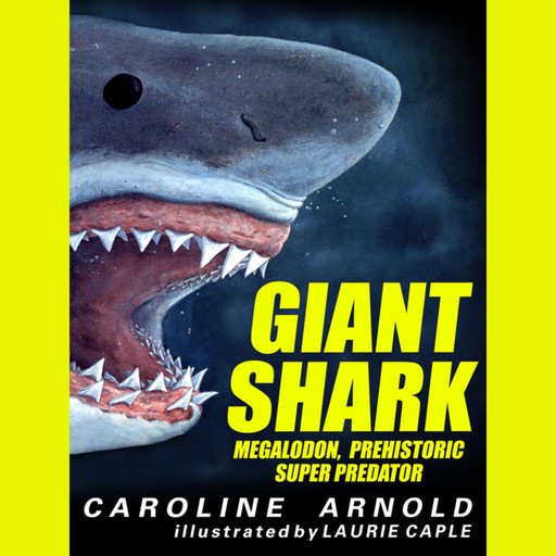 Giant Shark - Megalodon, Prehistoric Predator (Unabridged), Caroline Arnold