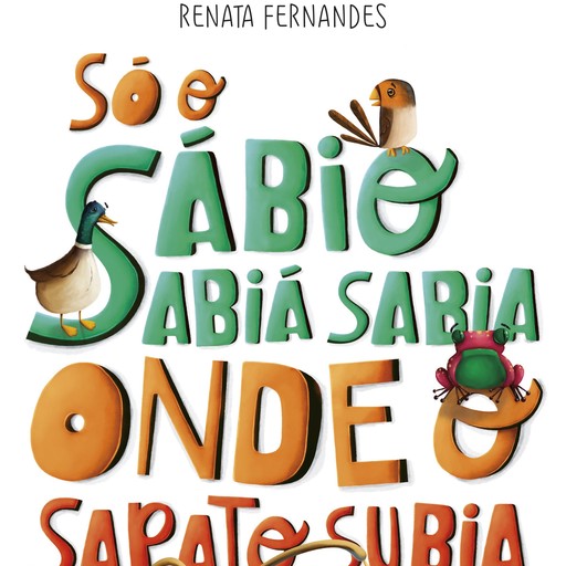 Só o sábio sabiá sabia onde o sapato subia, Renata Fernandes