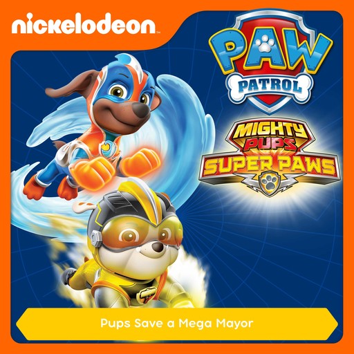 Episode 06: Mighty Pups, Super Paws: Pups Save a Mega Mayor, PAW Patrol